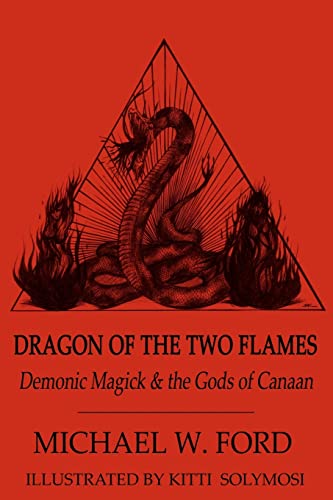 Dragon of the Two Flames: Demonic Magick and the Gods of Canaan: Demonic Magick & the Gods of Canaan von CREATESPACE